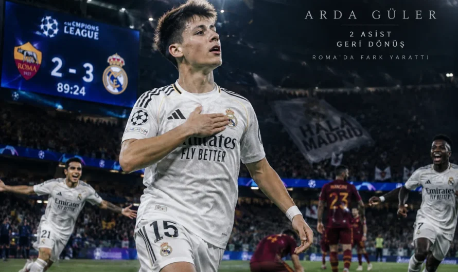 Arda Güler İtalya’da Devleşti: Real Madrid’in Roma Geri Dönüşü ve 2 Asistlik Fırtına